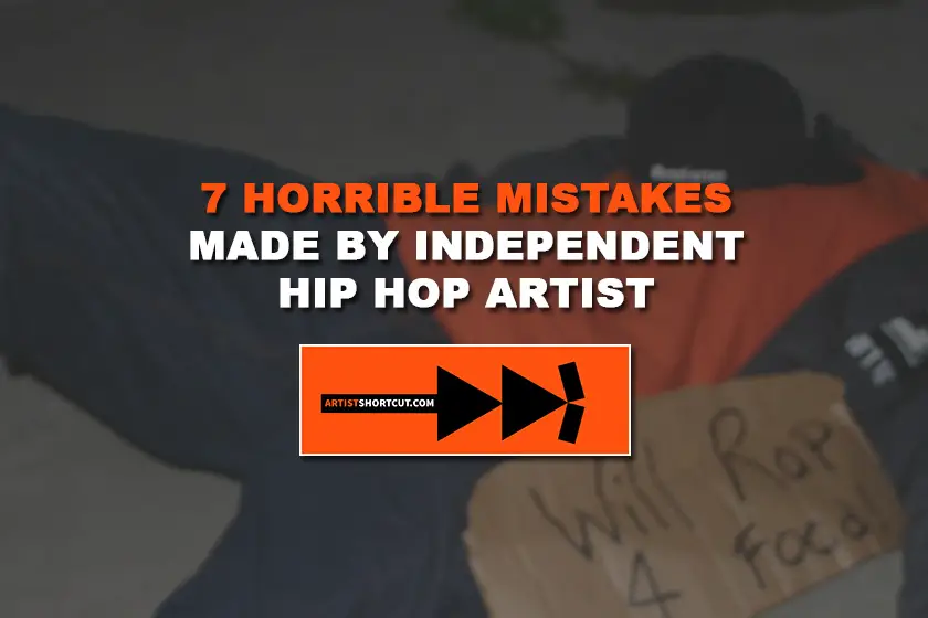 7 Horrible Mistakes Made By Independent Hip Hop Artist