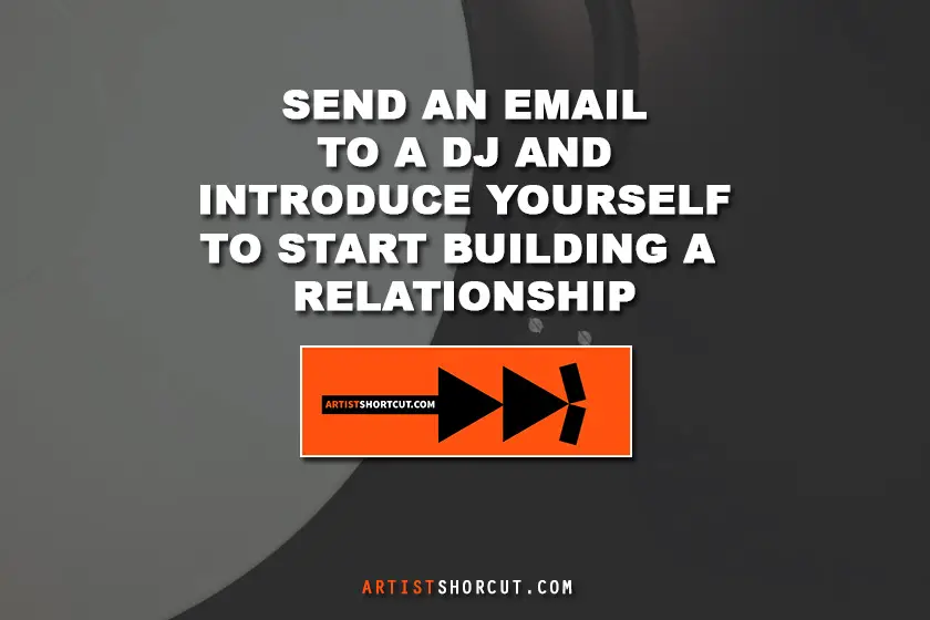Image with text that says "Send An Email To A DJ And Introduce Yourself To Start Building A Relationship"