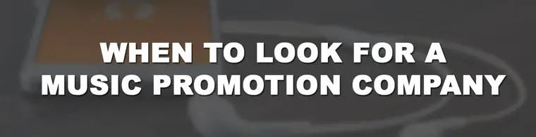 when to look for a music promotion company