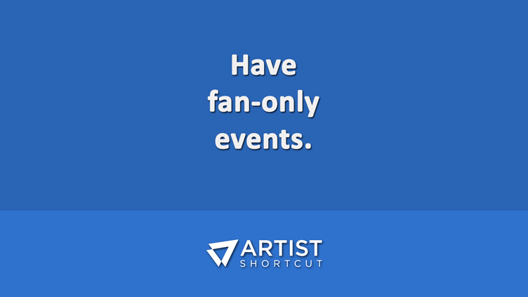 grow your fans with fan-only events