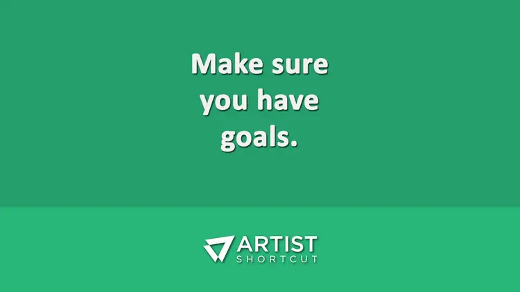 make sure you have goals